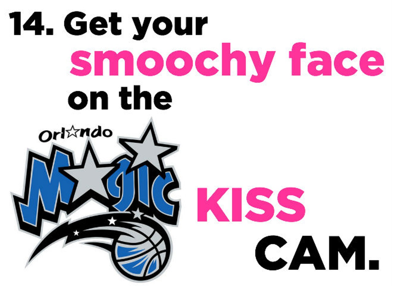 14. Get your smoochy face on the Orlando Magic kiss cam, or if you&#146;re more inventive, create a scene in the stands big enough to get on the televised broadcast.