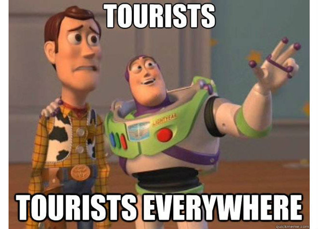 We do have a ton of tourists here.