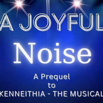 "A Joyful Noise": A Prequel to "Kenneithia The Musical"