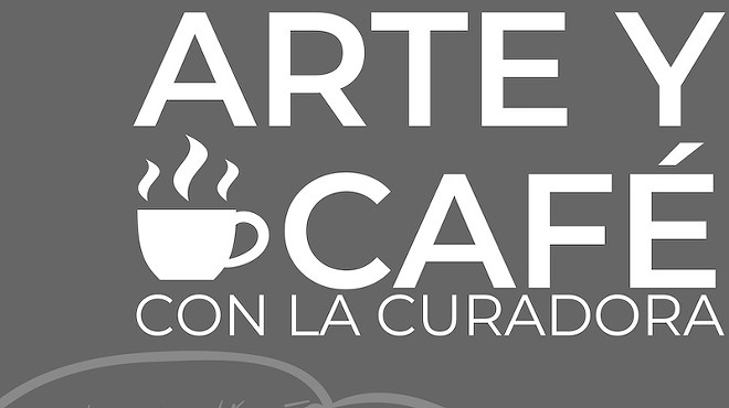 Arte Y Café Con La Curadora: Art and Coffee with The Curator