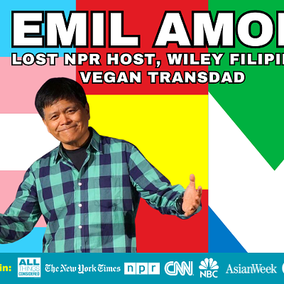 Emil Amok: Lost NPR Host, Wiley Filipino, Vegan Transdad