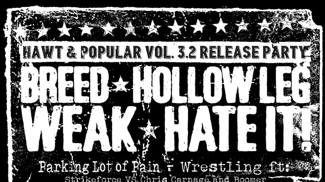Hawt and Popular Vol 3.2 Release Party: Breed, Hollow Leg, Weak, Hate It