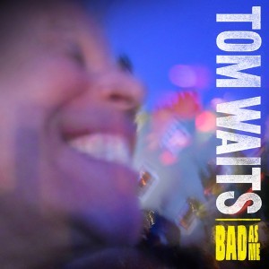 Review: Tom Waits' Bad As Me