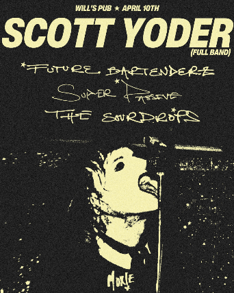 Scott Yoder (Full Band), Future Bartenderz, Super Passive, The Sourdrops