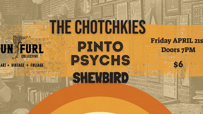 The Chotchkies, Pinto Psychs, Shewbird