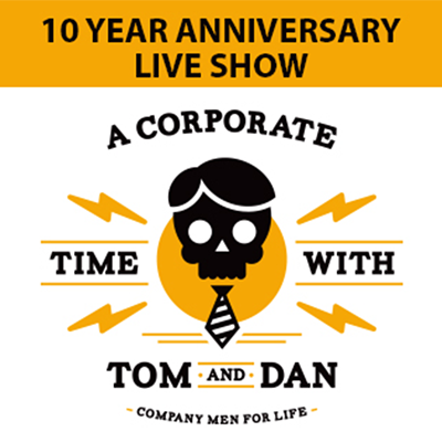 Tom and Dan's 10-Year Anniversary Show