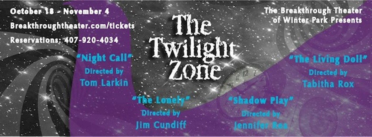 Through Nov. 4
The Twilight Zone Four episodes of the classic TV series directed by Jim Cundiff, Tom Larkin, Jennifer Rea and Tabitha Rox. 8 p.m. Friday-Saturday, 3 p.m. Sunday, 8 p.m. Monday; Breakthrough Theatre of Winter Park, 419A W. Fairbanks Ave.; $18; 407-920-4034; breakthroughtheatre.com.